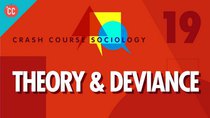Crash Course Sociology - Episode 19 - Theory & Deviance