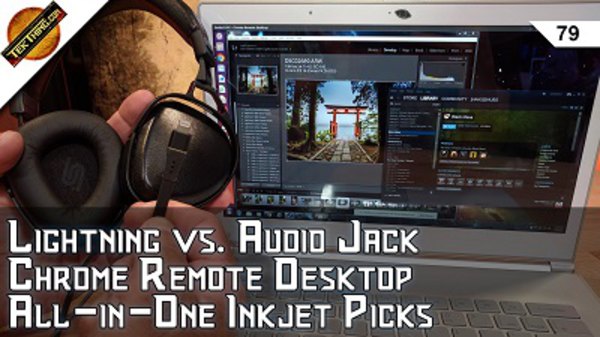 TekThing - S01E79 - Lightning Headphones: Audeze SINE & Cipher, Chrome Remote Desktop vs. VPN, Inkjet Printer Picks