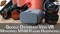 TekThing - Episode 100 - Google Daydream View VR, Monoprice M560, Audioquest NightOwl,...
