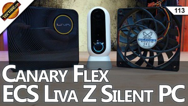 TekThing - S01E113 - Canary Flex Security Camera, Tiny $150 Liva Z PC Reviews! Data Privacy and Customs, Quiet PC Fans!