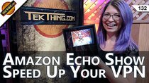 TekThing - Episode 132 - Amazon Echo Show Review, ProtonVPN vs. PIA, Adobe Premiere PC...