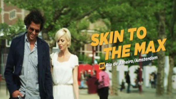 Skin to the Max - S01E01 - Rio de Janeiro / Amsterdam