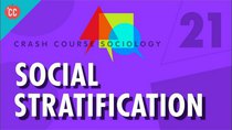 Crash Course Sociology - Episode 21 - Social Stratification