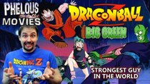 Phelous and the Movies - Episode 17 - Dragon Ball Z Big Green: Strongest Guy in the World