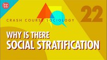 Crash Course Sociology - Episode 22 - Why is there Social Stratification?