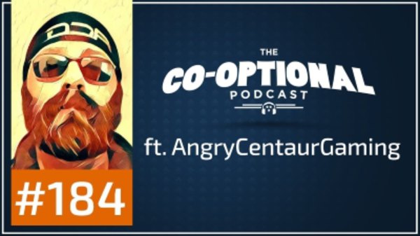 The Co-Optional Podcast - S02E184 - The Co-Optional Podcast Ep. 184 ft. AngryCentaurGaming