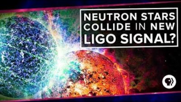 PBS Space Time - S2017E32 - Neutron Stars Collide in New LIGO Signal?