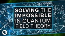 PBS Space Time - Episode 24 - Solving the Impossible in Quantum Field Theory