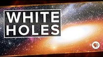 PBS Space Time - Episode 31 - White Holes