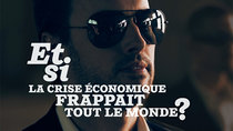 Et si ? - Episode 3 - Et si la crise économique frappait tout le monde?