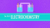 Crash Course Chemistry - Episode 36 - Electrochemistry