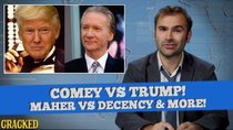 Some More News - Episode 6 - James Comey Vs President Donald Trump, Bill Maher Vs The Decency...