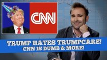 Some More News - Episode 7 - President Donald Trump Hates Trumpcare, CNN Is Bad News