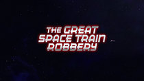 Mission Force One - Episode 1 - The Great Space Train Robbery