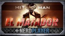 NerdPlayer - Episode 44 - Hitman - El Matador