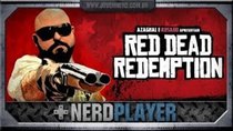 NerdPlayer - Episode 49 - Red Dead Redemption - Desculpa qualquer coisa