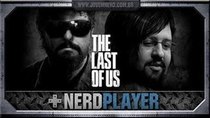 NerdPlayer - Episode 25 - The Last of Us - O JOGO DA MINHA VIDA!