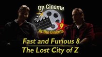 On Cinema - Episode 6 - 'Fast and Furious 8' and 'The Lost City of Z'