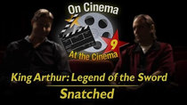 On Cinema - Episode 10 - 'King Arthur' and 'Snatched'