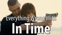 CinemaSins - Episode 24 - Everything Wrong With In Time