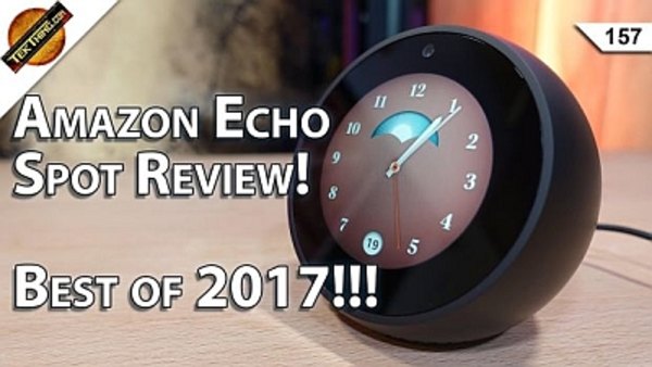 TekThing - S01E157 - Best of 2017, Amazon Echo Spot Review