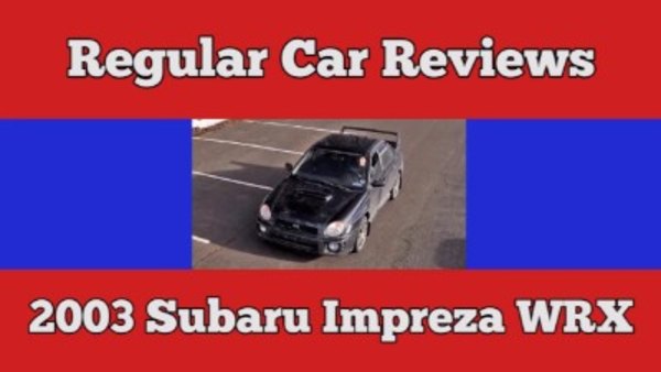 Regular Car Reviews - S02E20 - 2003 Subaru Impreza WRX