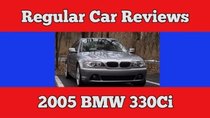 Regular Car Reviews - Episode 25 - 2005 BMW 330Ci