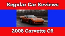 Regular Car Reviews - Episode 28 - 2008 Chevrolet Corvette C6