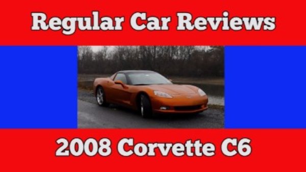 Regular Car Reviews - S02E28 - 2008 Chevrolet Corvette C6