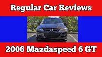 Regular Car Reviews - Episode 5 - 2006 Mazdaspeed 6 GT