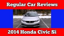 Regular Car Reviews - Episode 21 - 2014 Honda Civic Si