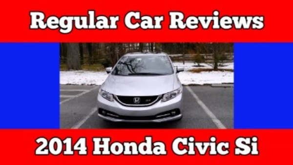 Regular Car Reviews - S05E21 - 2014 Honda Civic Si