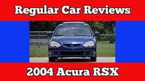 Regular Car Reviews - Episode 5 - 2004 Acura RSX
