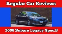 Regular Car Reviews - Episode 8 - 2008 Subaru Legacy Spec.B