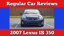 Regular Car Reviews - Episode 5 - 2007 Lexus IS350
