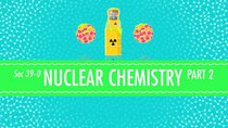 Crash Course Chemistry - Episode 39 - Nuclear Chemistry Part 2: Fusion and Fission