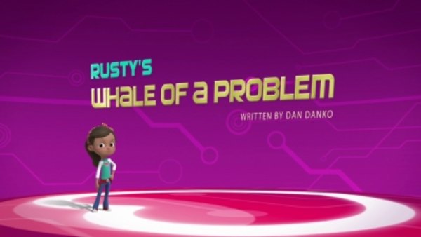 Rusty Rivets - S02E05 - Rusty's Whale of a Problem