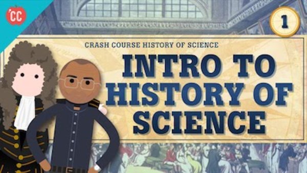 Crash Course History of Science - S01E01 - Intro to History of Science