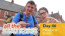 All The Stations - Episode 28 - MAXIMUM TRAINAGE - Day 46 - Hereford to Bristol