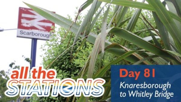 All The Stations - Ep. 44 - Not Cool, Marshall - Day 81 - Knaresborough to Whitley Bridge