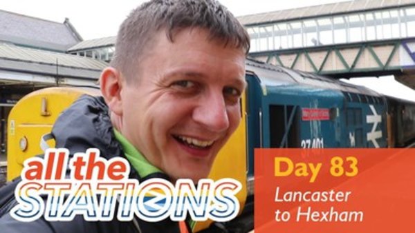 All The Stations - Ep. 46 - It's Just A Magnificent Thing - Day 83 - Lancaster to Newcastle