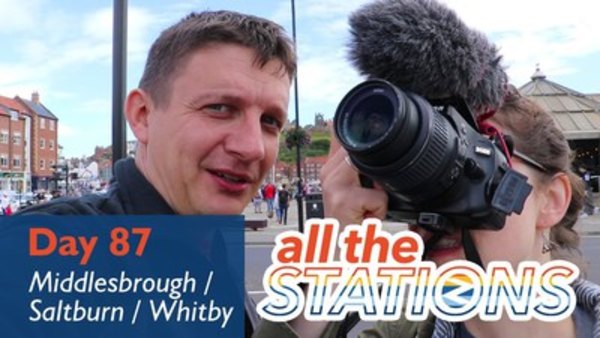 All The Stations - Ep. 47 - Teach Me Some Northern Words - Day 87 - Middlesbrough / Saltburn / Whitby