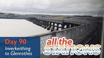 All The Stations - Episode 50 - To All The Scottish Stations - Day 90 - Inverkeithing to Glenrothes