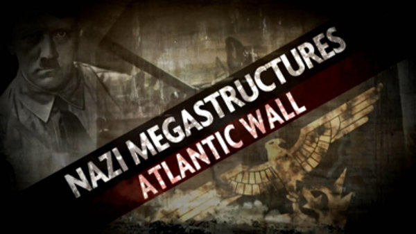 Nazi Megastructures - S01E01 - The Atlantic Wall