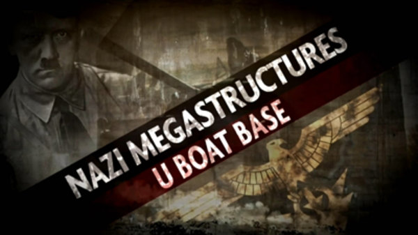 Nazi Megastructures - Ep. 3 - U-Boat Base