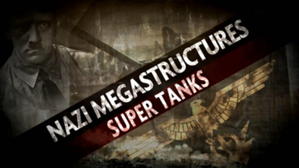Nazi Megastructures - Ep. 4 - Super Tanks