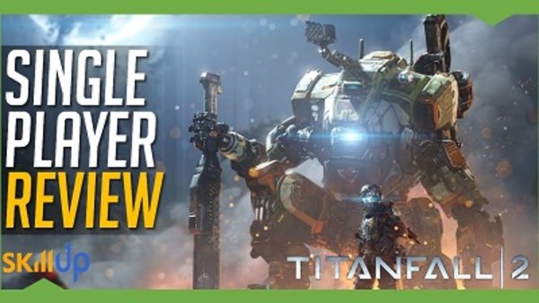 Skill Up - S2016E159 - Titanfall 2 | Holy S#%T This Game Is Good (Single Player Review)