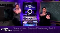 Know How - Episode 378 - Stream How: Personal Streaming Part II