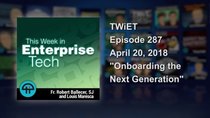 This Week in Enterprise Tech - Episode 287 - Onboarding the Next Generation