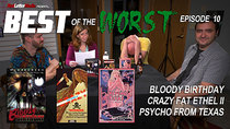Best of the Worst - Episode 10 - Bloody Birthday, Crazy Fat Ethel II, and Psycho From Texas